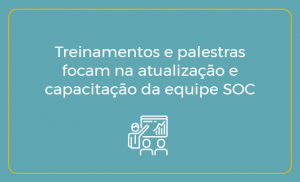 Treinamentos e palestras focam na atualização e capacitação da equipe SOC