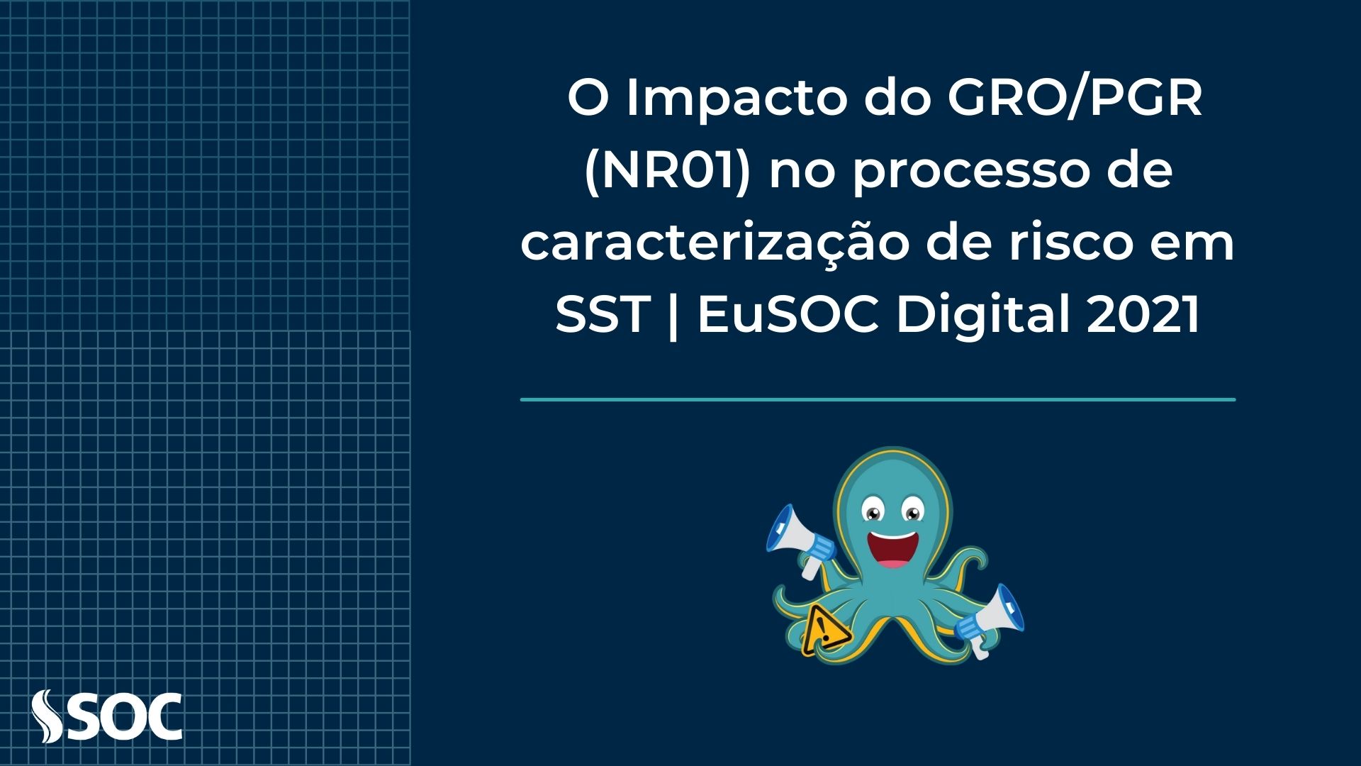 O Impacto do GRO e PGR (NR01) no processo de caracterização de risco em SST - EuSOC Digital 2021