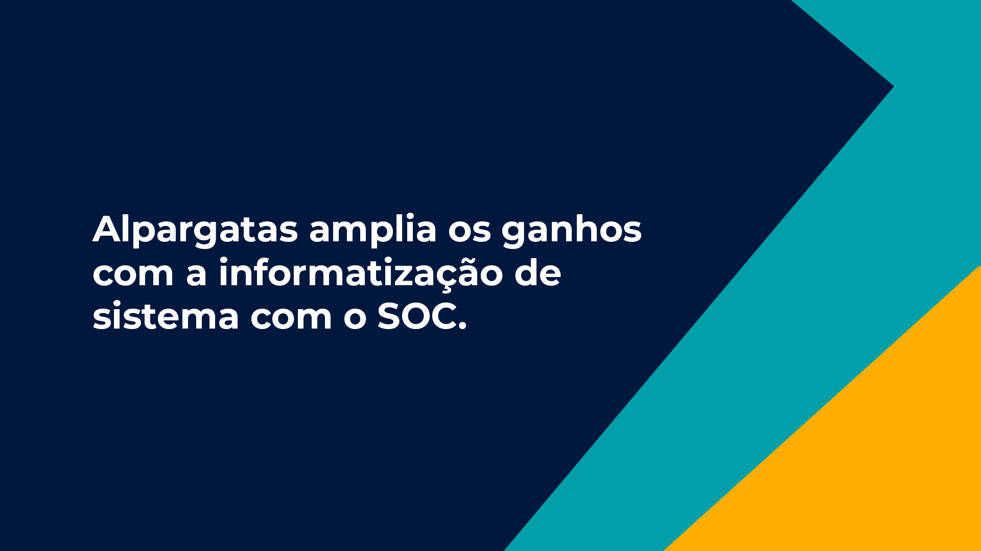 Alpargatas amplia os ganhos com a informatização de sistema com o SOC
