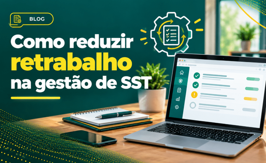 Como reduzir o retrabalho na gestão de SST